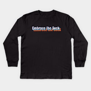 Embrace the Suck, Retro Style Kids Long Sleeve T-Shirt